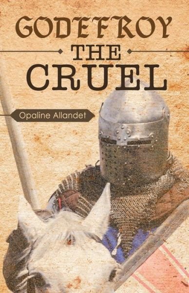 Cover for Opaline Allandet · Godefroy the Cruel (Paperback Book) (2015)