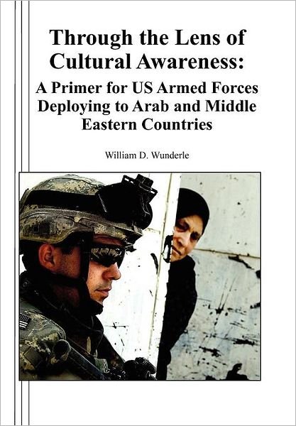 Cover for Combat Studies Institute Press · Through the Lens of Cultural Awareness: a Primer for Us Armed Forces Deploying to Arab and Middle Eastern Countries (Paperback Bog) (2006)