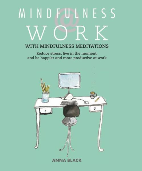 Cover for Anna Black · Mindfulness @ Work: Reduce Stress, Live Mindfully and be Happier and More Productive at Work (Paperback Book) (2014)