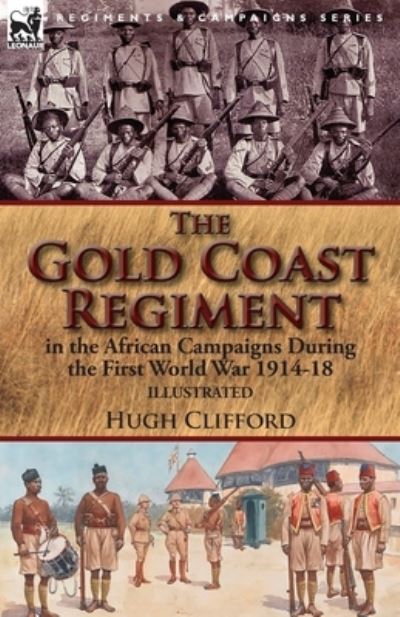 Cover for Hugh Clifford · The Gold Coast Regiment in the African Campaigns During the First World War 1914-18 (Paperback Book) (2017)