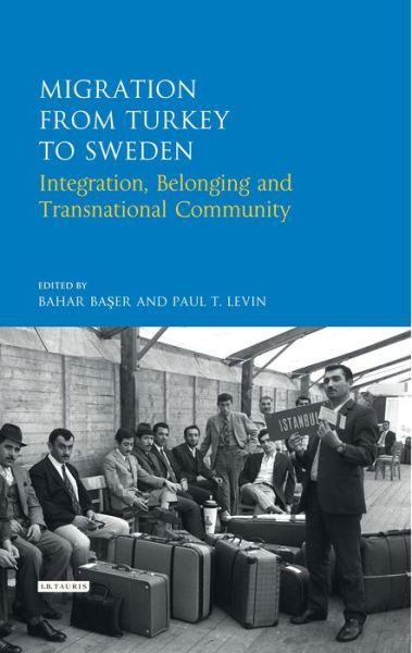 Cover for Bahar Baser · Migration from Turkey to Sweden: Integration, Belonging and Transnational Community - Library of Modern Turkish Studies (Hardcover bog) (2017)