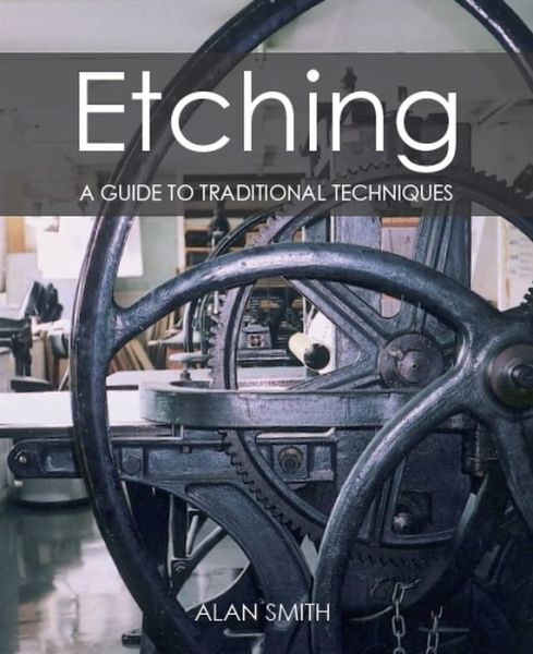 Cover for Alan Smith · Etching: A guide to traditional techniques (Paperback Book) (2020)