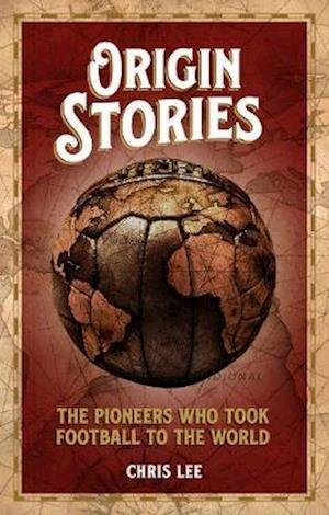 Cover for Chris Lee · Origin Stories: The Pioneers Who Took Football to the World (Paperback Book) (2021)