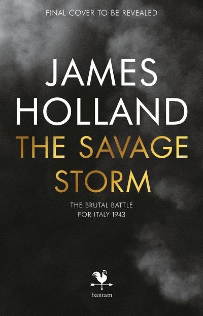 Cover for James Holland · The Savage Storm: The Heroic True Story of One of the Least told Campaigns of WW2 (Paperback Bog) (2023)