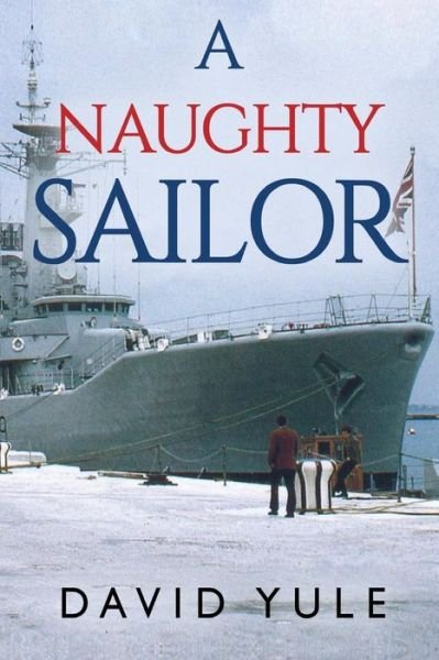 A Naughty Sailor - David Yule - Böcker - Olympia Publishers - 9781788303699 - 25 april 2019