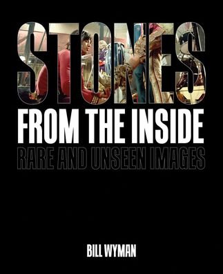 Stones From the Inside: Rare and Unseen Images - Bill Wyman - Bücher - ACC Art Books - 9781788840699 - 10. Februar 2020