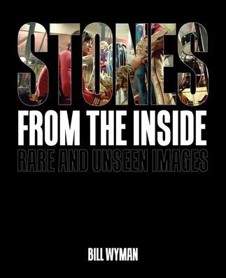 Cover for Bill Wyman · Stones From the Inside: Rare and Unseen Images (Innbunden bok) (2020)