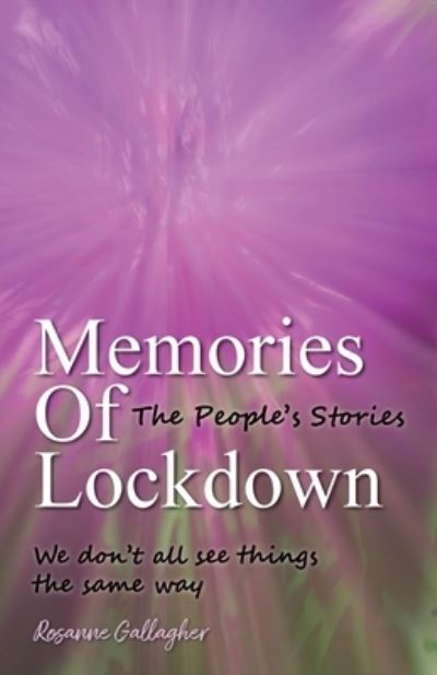 Rosanne Gallagher · Memories of Lockdown: The Peoples Stories: We dont all see things the same way - The Memories Trilogy (Paperback Book) (2021)