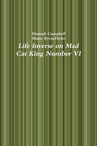 Life Inverse on Mad Cat King Number VI - Hannah Campbell - Books - Lulu.com - 9781794847699 - January 3, 2020