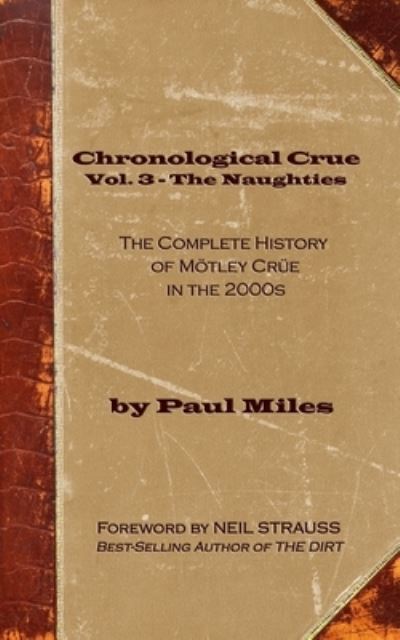 Paul Miles · Chronological Crue Vol. 3 - The Naughties (Paperback Book) (2019)