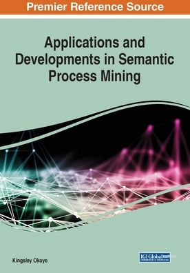 Cover for Kingsley Okoye · Applications and Developments in Semantic Process Mining (Pocketbok) (2020)
