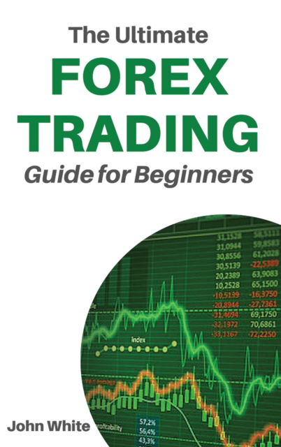 Cover for John White · The Ultimate Forex Trading Guide for Beginners - 2 Books in 1 (Hardcover Book) (2021)