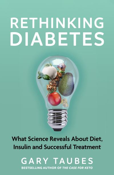 Cover for Gary Taubes · Rethinking Diabetes: What Science Reveals about Diet, Insulin and Successful Treatments (Pocketbok) (2024)