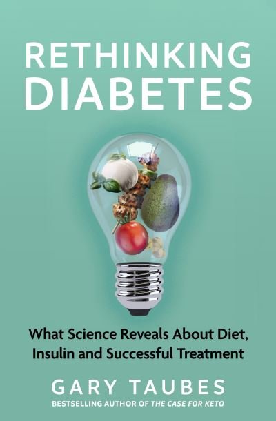 Rethinking Diabetes: What Science Reveals about Diet, Insulin and Successful Treatments - Gary Taubes - Bøger - Granta Publications Ltd - 9781803510699 - 18. januar 2024