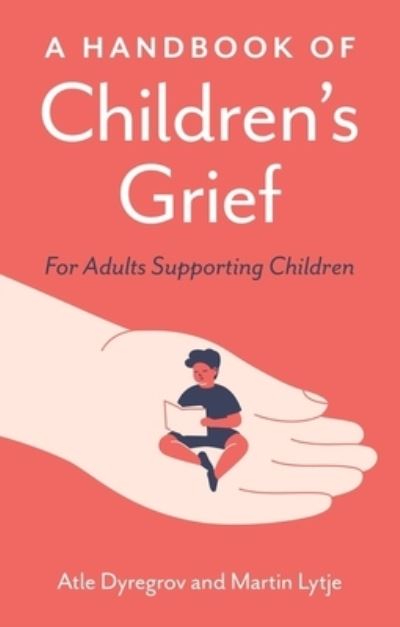 Cover for Atle Dyregrov · A Handbook of Children's Grief: For Adults Supporting Children (Paperback Book) (2024)