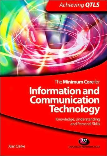 Cover for Alan Clarke · The Minimum Core for Information and Communication Technology: Knowledge, Understanding and Personal Skills - Achieving QTLS Series (Paperback Book) (2009)