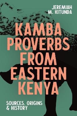 Cover for Kitunda, Professor Jeremiah M (Contributor) · Kamba Proverbs from Eastern Kenya: Sources, Origins &amp; History - Eastern Africa Series (Pocketbok) (2023)