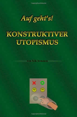 Auf Geht's! Konstruktiver Utopismus - Falk Joensson - Książki - Lulu.com - 9781847998699 - 10 sierpnia 2007