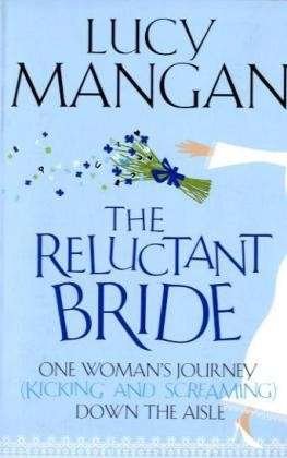 Cover for Lucy Mangan · The Reluctant Bride: One Woman's Journey (Kicking and Screaming) Down the Aisle (Paperback Bog) (2010)