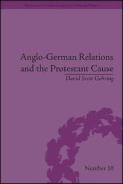 Cover for Gehring, David (University of Nottingham, UK) · Anglo-German Relations and the Protestant Cause: Elizabethan Foreign Policy and Pan-Protestantism - Religious Cultures in the Early Modern World (Hardcover Book) (2013)
