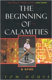 Cover for Tom House · The Beginning of Calamities: A Novel (Hardcover Book) (2003)