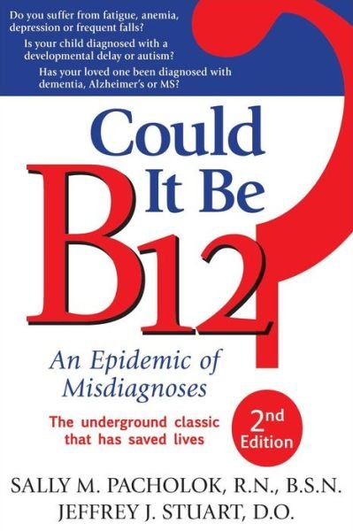 Could It Be B12? 2nd Edition: An Epidemic of Misdiagnoses - Pacholok, Sally M., RN - Kirjat - Word Dancer Press - 9781884995699 - perjantai 1. huhtikuuta 2011