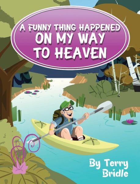 Cover for Terry Bridle · A Funny Thing Happened on My Way to Heaven (Hardcover Book) (2014)