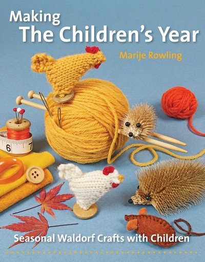 Cover for Marije Rowling · Making the Children's Year: Seasonal Waldorf Crafts with Children - Crafts and Family Activities (Taschenbuch) [New edition] (2017)