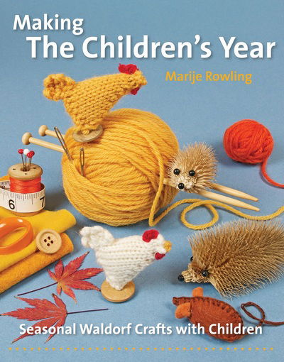 Making the Children's Year: Seasonal Waldorf Crafts with Children - Crafts and Family Activities - Marije Rowling - Books - Hawthorn Press - 9781907359699 - August 9, 2017