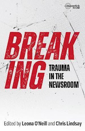 Cover for Breaking: Trauma in the Newsroom (Paperback Book) (2022)