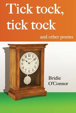 Cover for Bridie O'Connor · Tick tock, tick tock and other poems (Hardcover Book) (2016)