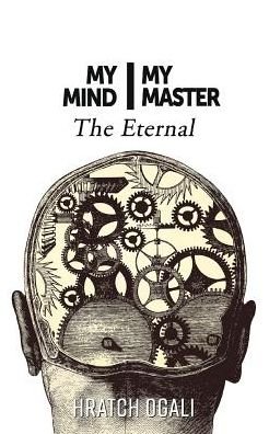 Cover for Hratch Ogali · My Mind My Master: the Eternal (Taschenbuch) (2016)