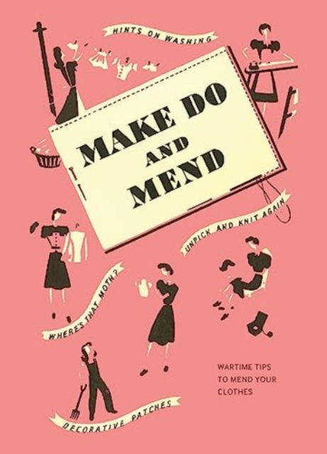 Make Do and Mend: Wartime Tips to Mend Your Clothes -  - Books - Imperial War Museum - 9781912423699 - May 11, 2023