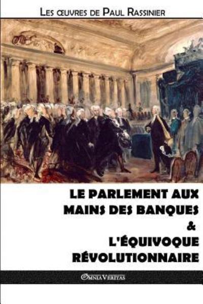 Cover for Paul Rassinier · Le Parlement aux mains des banques &amp; L'équivoque révolutionnaire (Taschenbuch) (2018)