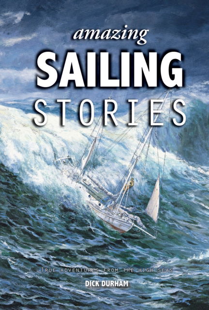 Cover for Dick Durham · Amazing Sailing Stories: True Adventures from the High Seas - Amazing Stories (Hardcover Book) [3 New edition] (2024)