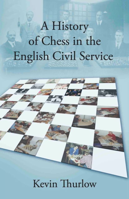 Cover for Kevin Thurlow · A History of Chess in the English Civil Service (Paperback Book) (2021)