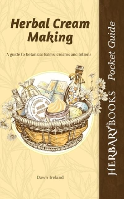 Cover for Dawn Ireland · Herbal Cream Making: A guide to botanical balms, creams and lotions (Paperback Book) (2021)