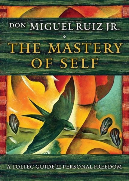 Cover for Ruiz Jr., don Miguel (don Miguel Ruiz Jr.) · The Mastery of Self: A Toltec Guide to Personal Freedom (Paperback Book) (2017)