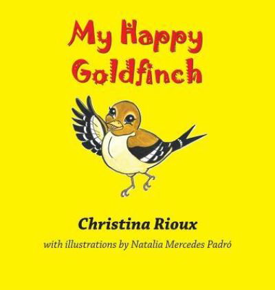 Cover for Christina Rioux · My Happy Goldfinch (Hardcover Book) (2015)