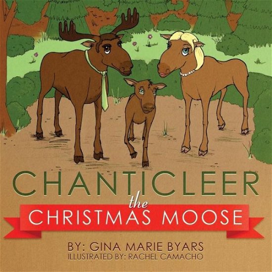 Cover for Gina Marie Byars · Chanticleer, the Christmas Moose (Paperback Book) (2014)