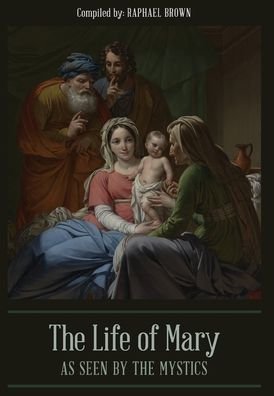 Cover for Raphael Brown · The Life of Mary As Seen By the Mystics (Hardcover Book) (2019)