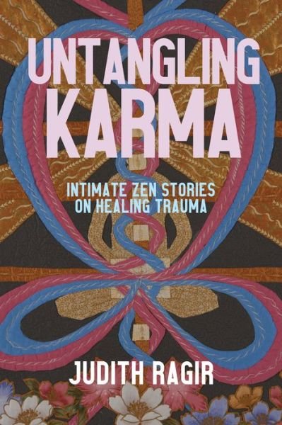 Cover for Judith Ragir · Untangling Karma: Intimate Zen Stories on Healing Trauma (Paperback Book) (2022)
