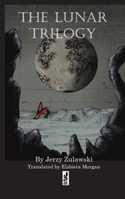 The Lunar Trilogy - Jerzy Zulawski - Books - Winged Hussar Publishing - 9781950423699 - June 16, 2021