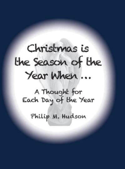 Cover for Philip M Hudson · Christmas is The Season of the Year When... (Hardcover bog) (2020)