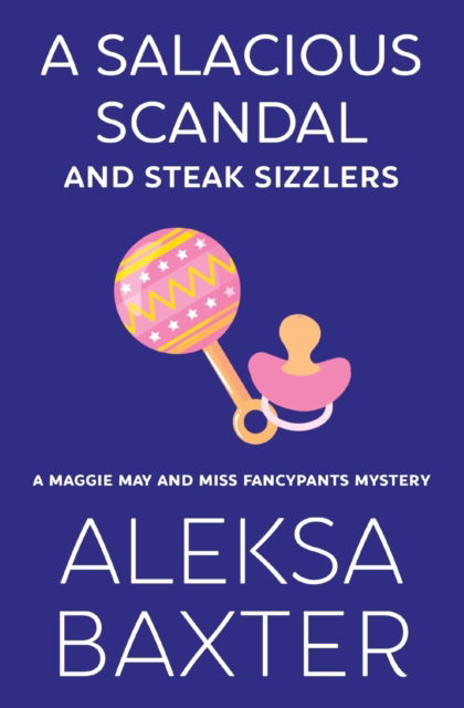 Cover for Aleksa Baxter · A Salacious Scandal and Steak Sizzlers (Paperback Book) (2021)