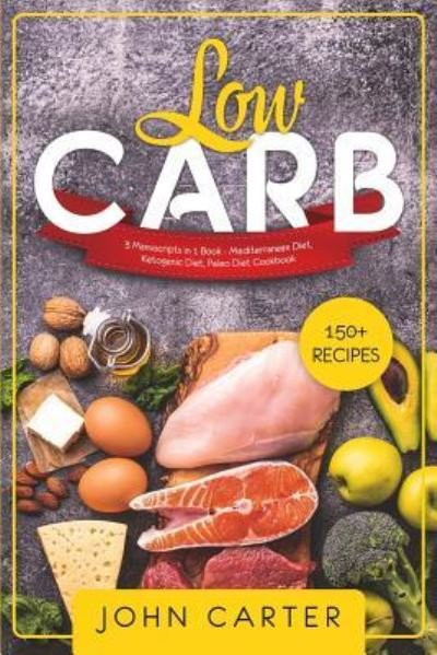 Cover for John Carter · Low Carb: 3 Manuscripts in 1 Book - Mediterranean Diet, Ketogenic Diet, Paleo Diet Cookbook (Pocketbok) (2019)
