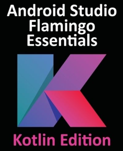 Cover for Neil Smyth · Android Studio Flamingo Essentials - Kotlin Edition (Book) (2023)