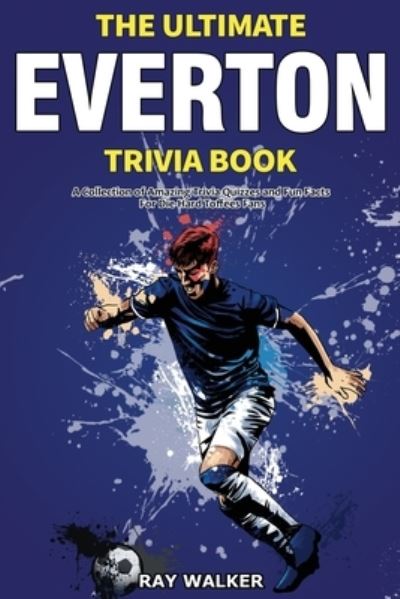 Cover for Ray Walker · The Ultimate Everton Trivia Book: A Collection of Amazing Trivia Quizzes and Fun Facts for Die-Hard Toffees Fans! (Paperback Book) (2021)