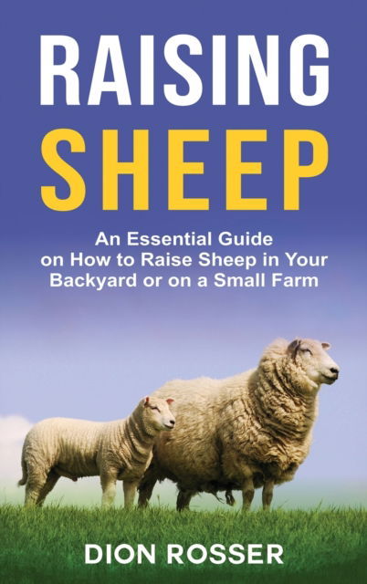 Raising Sheep - Dion Rosser - Books - Primasta - 9781954029699 - January 12, 2021