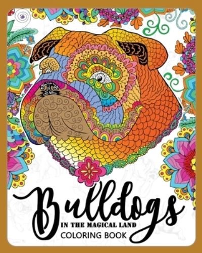 BullDogs in Magical Land Coloring Book - Adult Coloring Books - Libros - Createspace Independent Publishing Platf - 9781974692699 - 19 de agosto de 2017